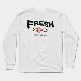 Fresh Not For Everyone Long Sleeve T-Shirt